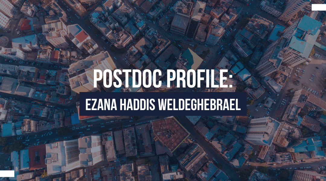 Postdoc Profile: Ezana Haddis Weldeghebrael